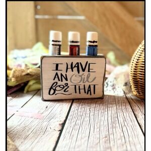 Basket Case Designs Rustic Wood Essential Oil Holder I Have An Oil For That Sign